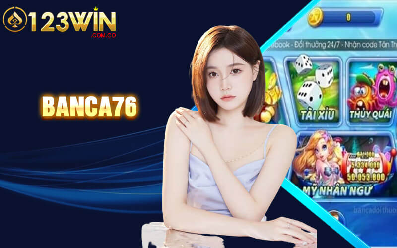 Banca76 - Tham Gia Bắn Cá 76 Uy Tín Tại Cổng Game 123Win 1 Banca76