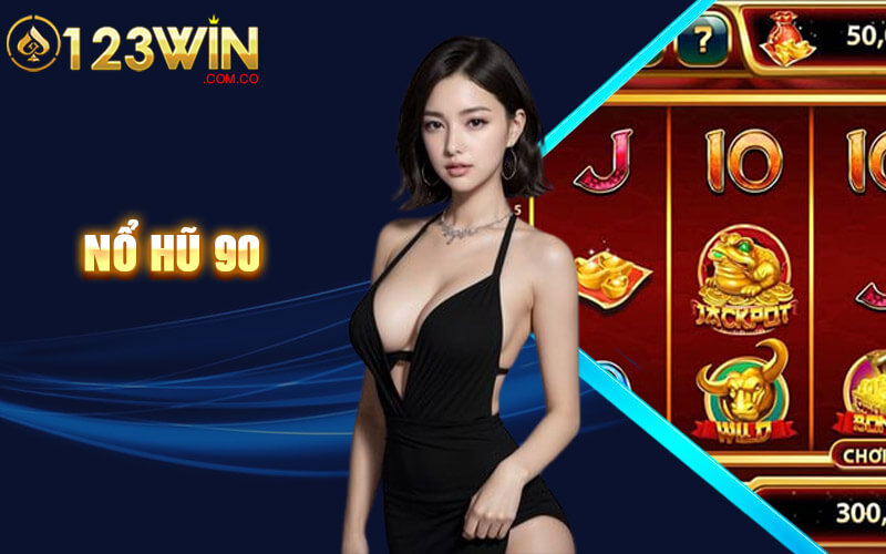 Nổ Hũ 90 - Sảnh Nổ Hủ Siêu Khủng Tại Cổng Game 123win 1 Nổ Hũ 90