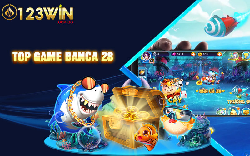 Banca 28 - Top game Bắn cá 28 hấp hẫn tại cổng game 123Win 4 top game Banca 28