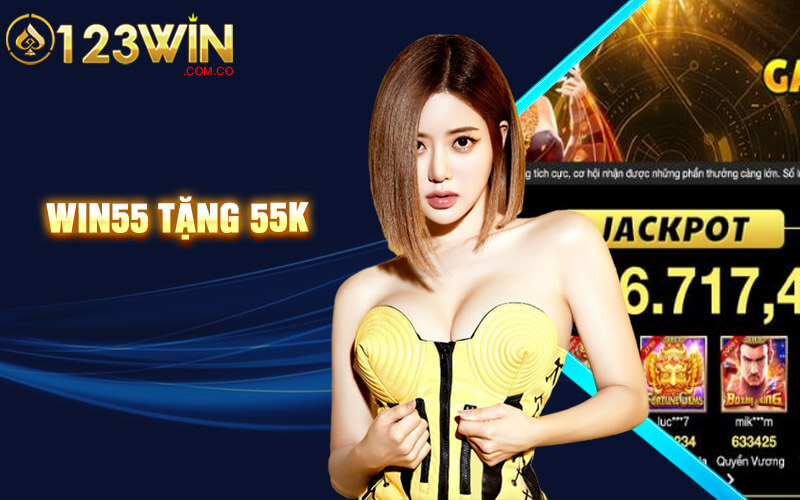Win55 tặng 55K - Nhà Cái Win55 Tặng 55K Cho Bạn Cược Mới 2 Win55 tặng 55K