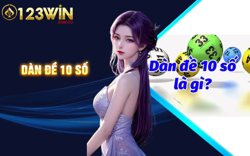 Dàn Đề 10 Số - Cách Tạo Dàn Đề 10 Số Bất Bại Tại 123Win 10 Dàn Đề 10 Số